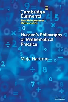 Husserl's Philosophy of Mathematical Practice (Elements in the Philosophy of Mathematics)