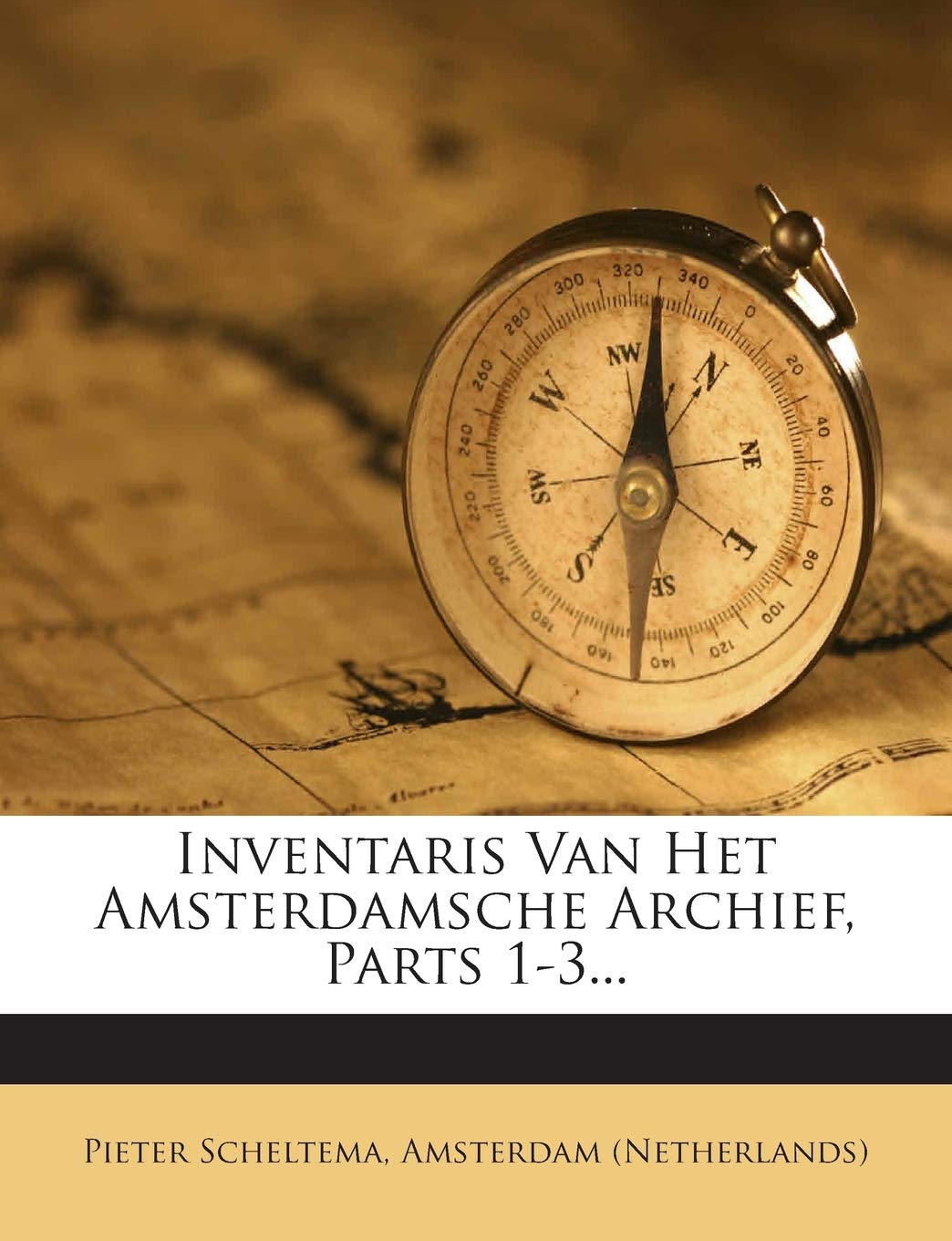 Inventaris Van Het Amsterdamsche Archief, Parts 1-3...