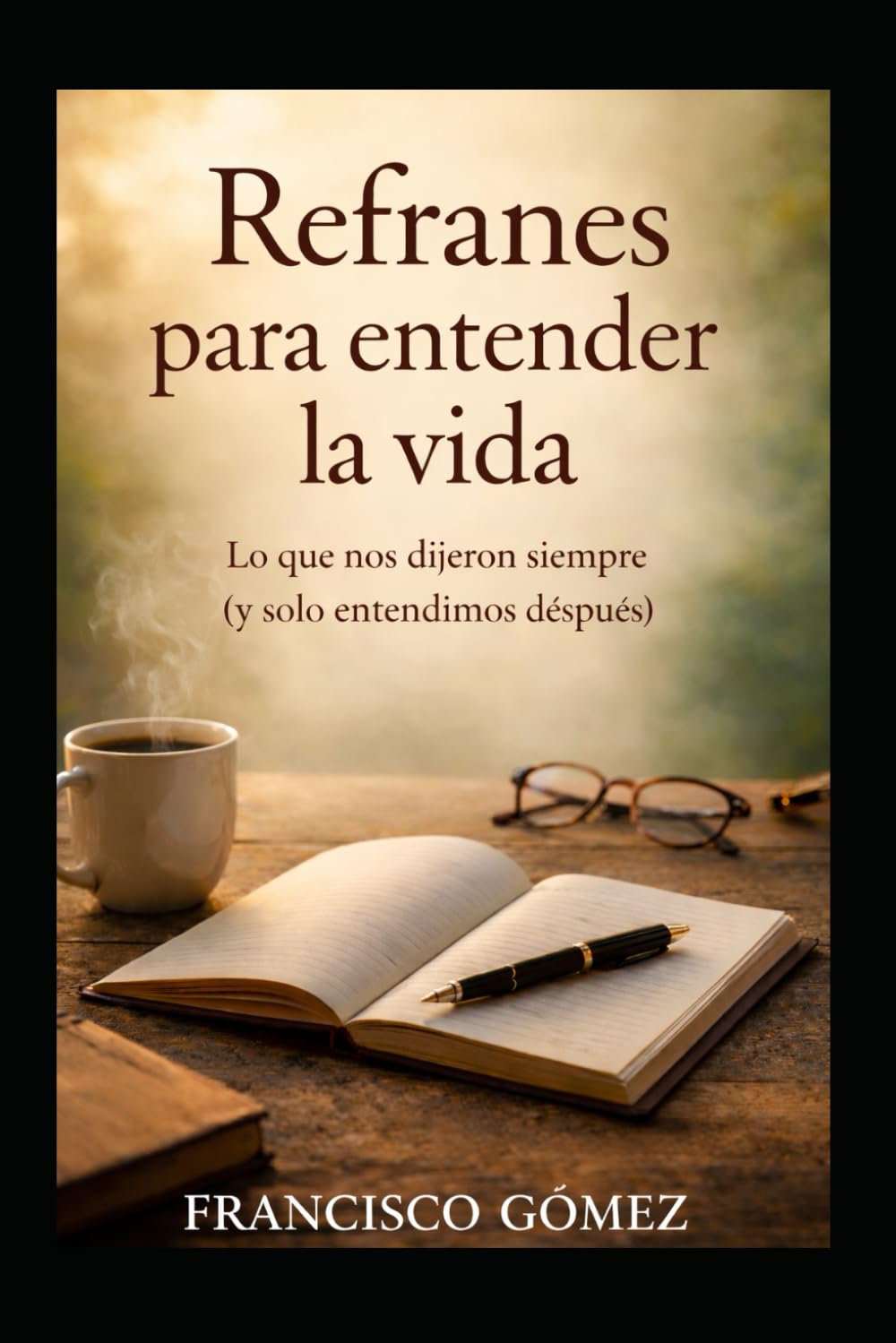Refranes para entender la vida: Lo que nos dijeron siempre (y solo entendimos después)