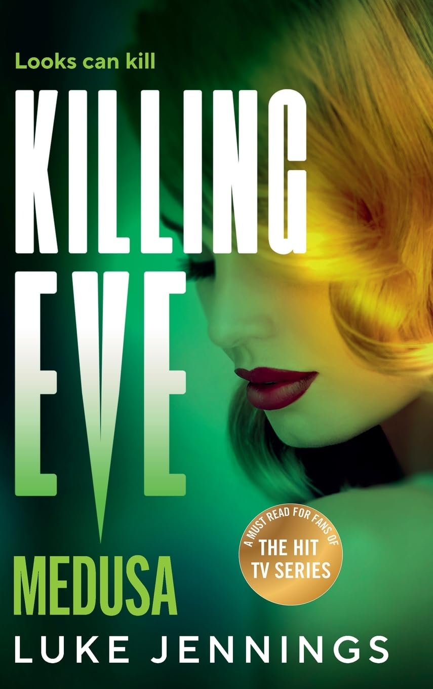 Killing Eve: Medusa: A BRAND NEW suspense thriller of deception and love, from Luke Jennings, author of the TV sensation Killing Eve