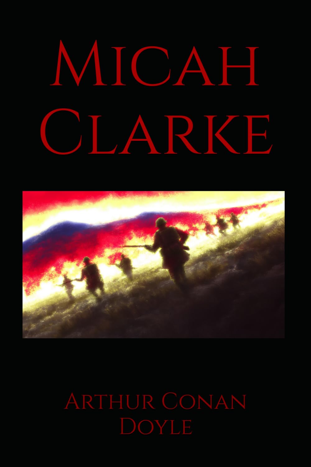 Micah Clarke: A Historical Novel of Rebellion, Faith, and Courage in Turbulent Times