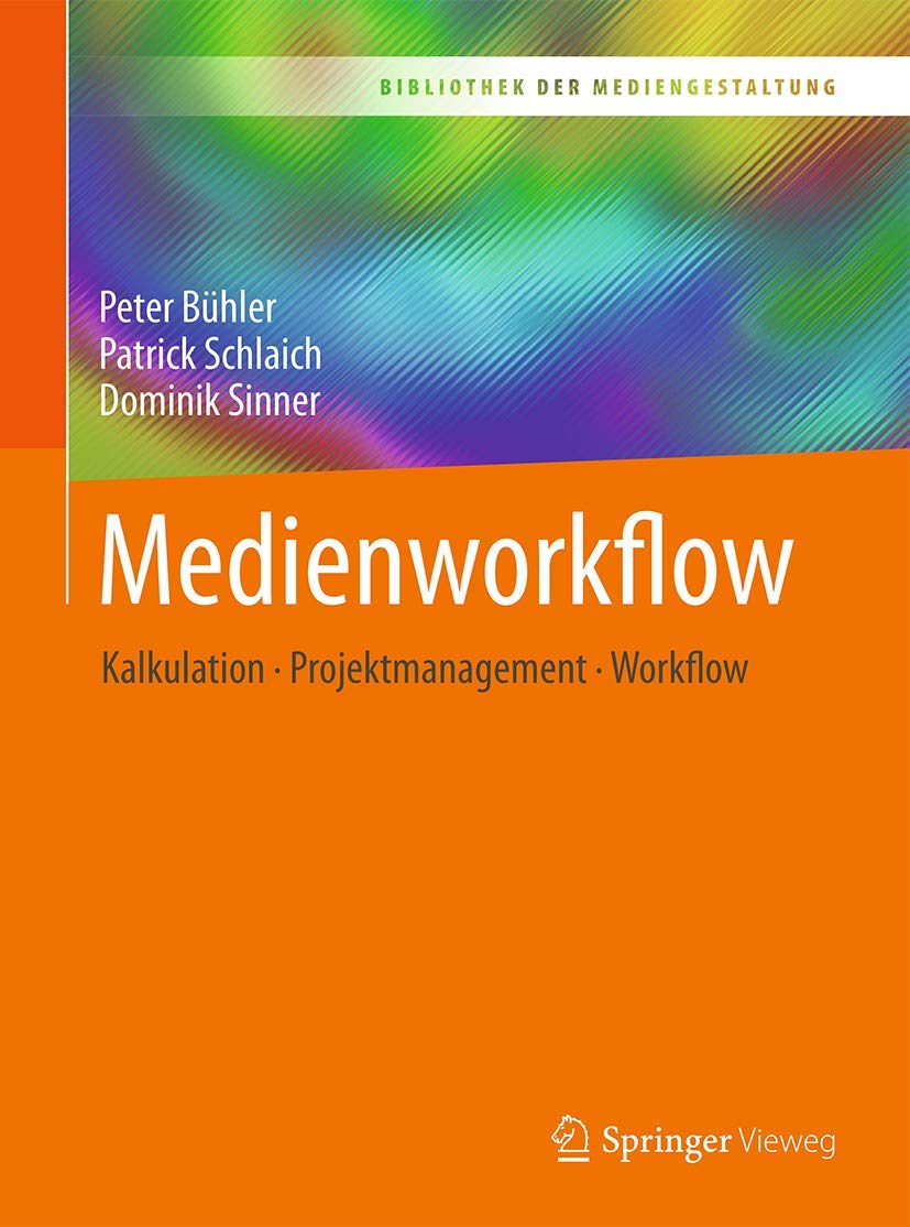 Medienworkflow: Kalkulation – Projektmanagement – Workflow (Bibliothek der Mediengestaltung) (German Edition)