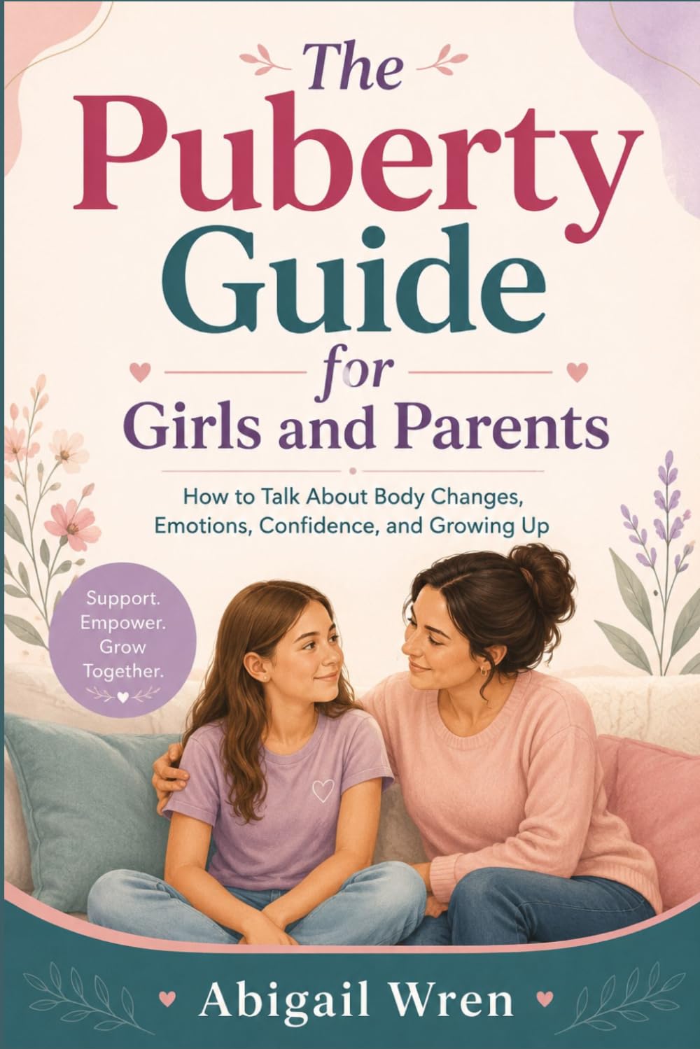 The Puberty Guide for Girls and Parents: How to Talk About Body Changes, Emotions, Confidence, and Growing Up