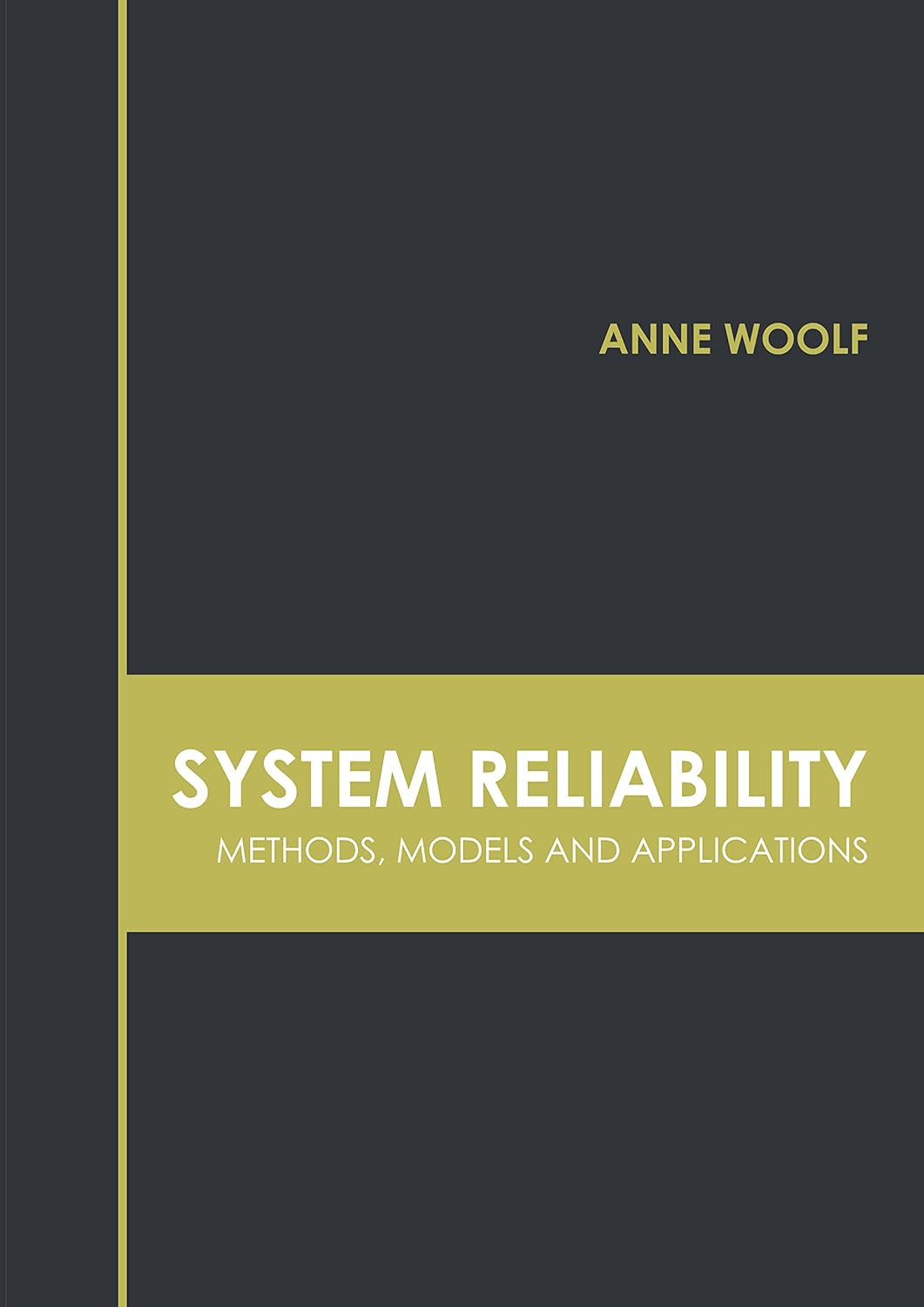 System Reliability: Methods, Models and Applications: Woolf, Anne ...