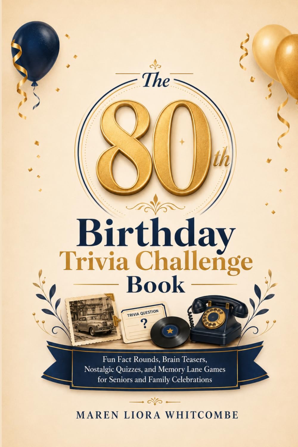 The 80th Birthday Trivia Challenge Book: Fun Fact Rounds, Brain Teasers, Nostalgic Quizzes, and Memory Lane Games for Seniors and Family Celebrations