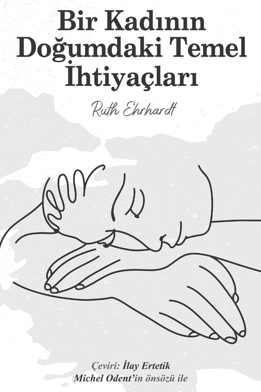 Ruth EhrhardtBir Kadının Doğumdaki Temel İhtiyaları (Turkish Edition)