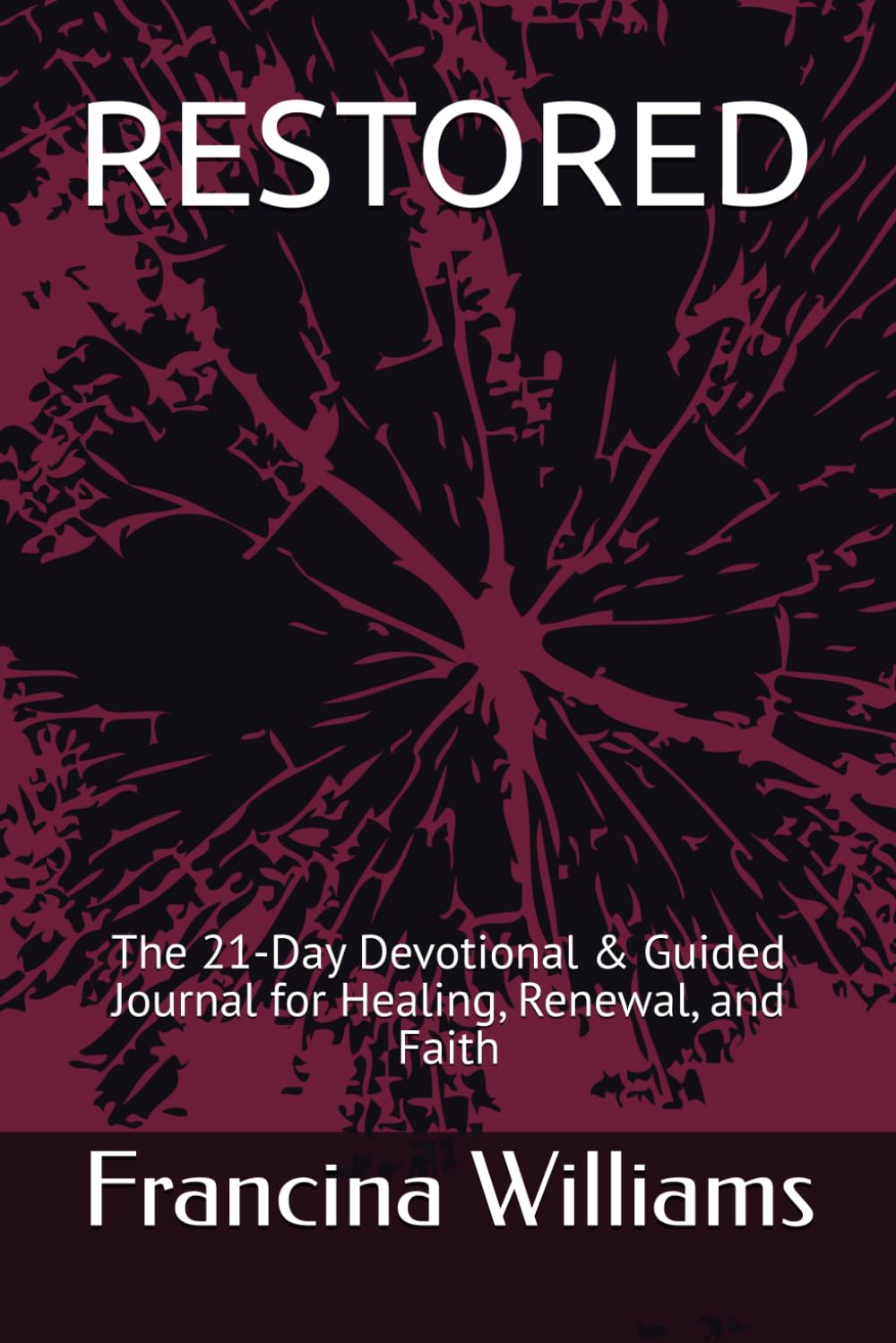 RESTORED: The 21-Day Devotional & Guided Journal for Healing, Renewal, and Faith