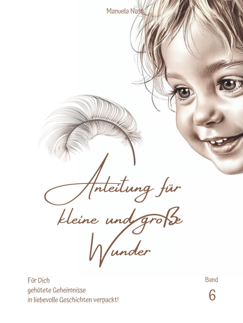 Anleitung für kleine und große Wunder : Band 6: Für Dich gehütete Geheimnisse in liebevolle Geschichten verpackt!
