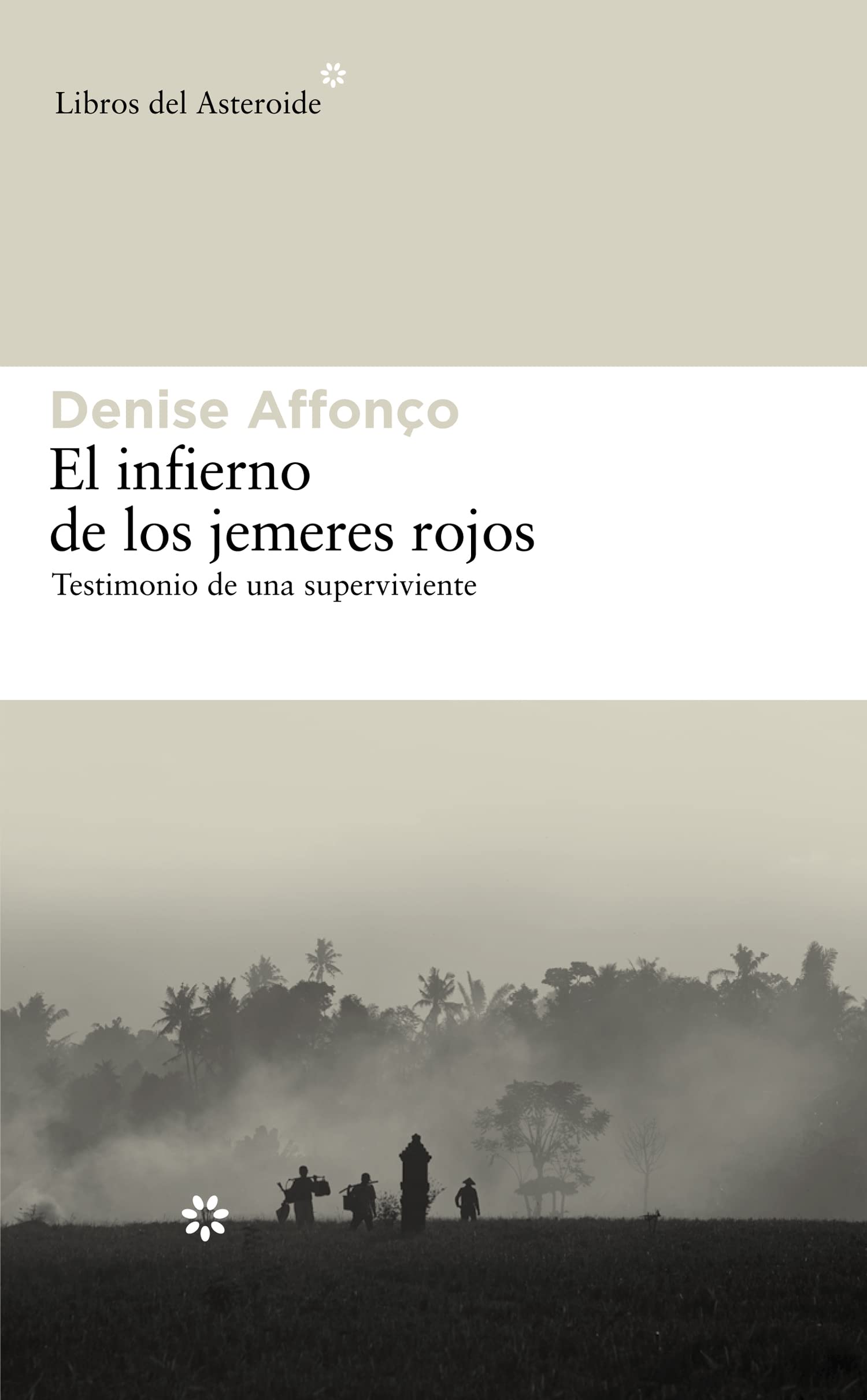 El Infierno de Los Jemeres Rojos: Testimonio de Una Superviviente: 70 (Libros del Asteroide)