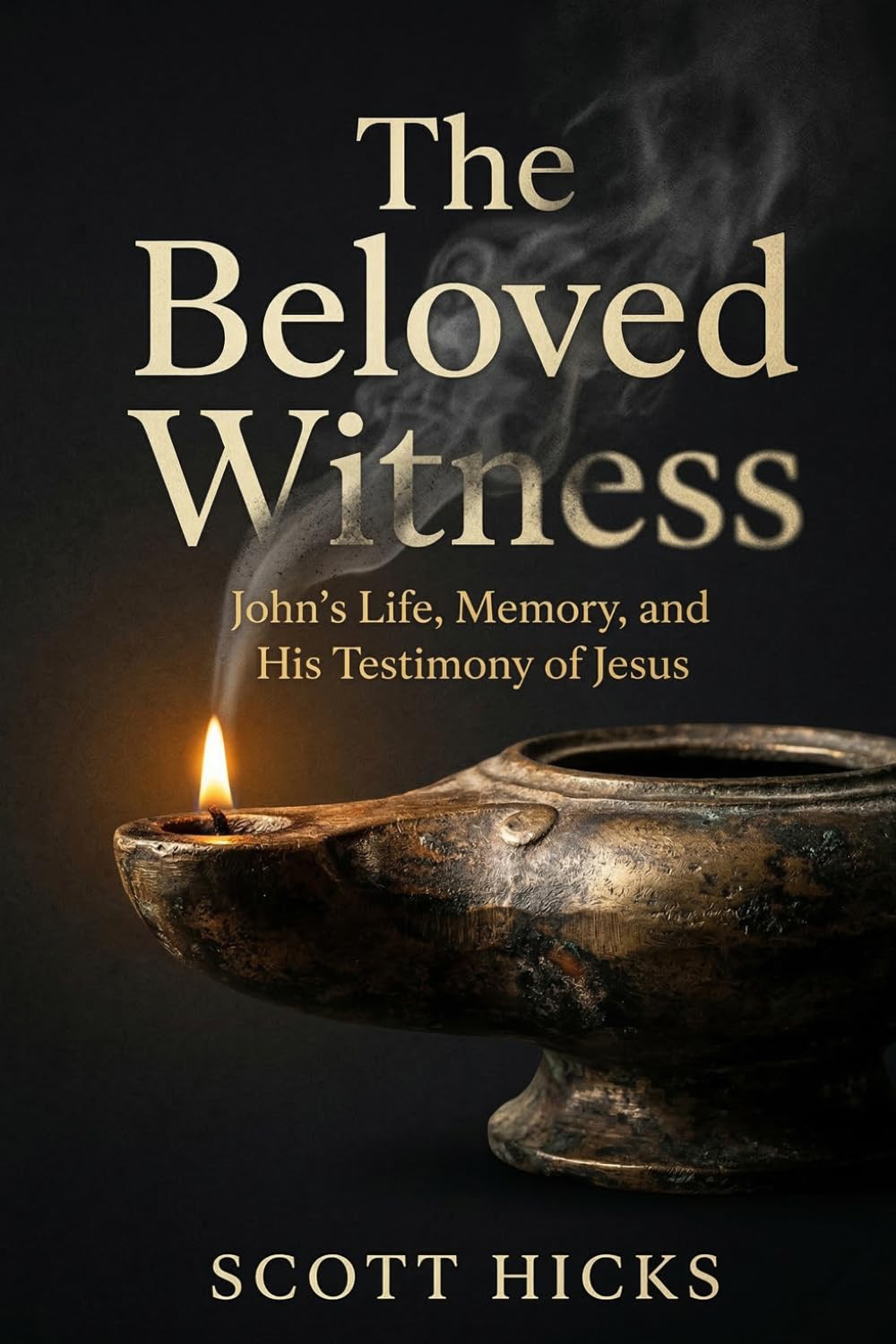 The Beloved Witness: John the Apostle: His Life and Witness in Scripture and the Restoration