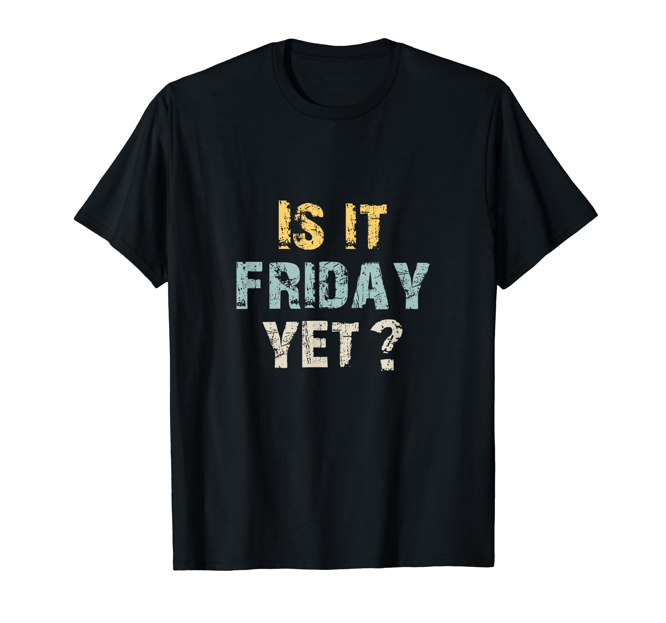Vintage Is It Friday Yet? Favorite Day of the Week Is Friday T-Shirt