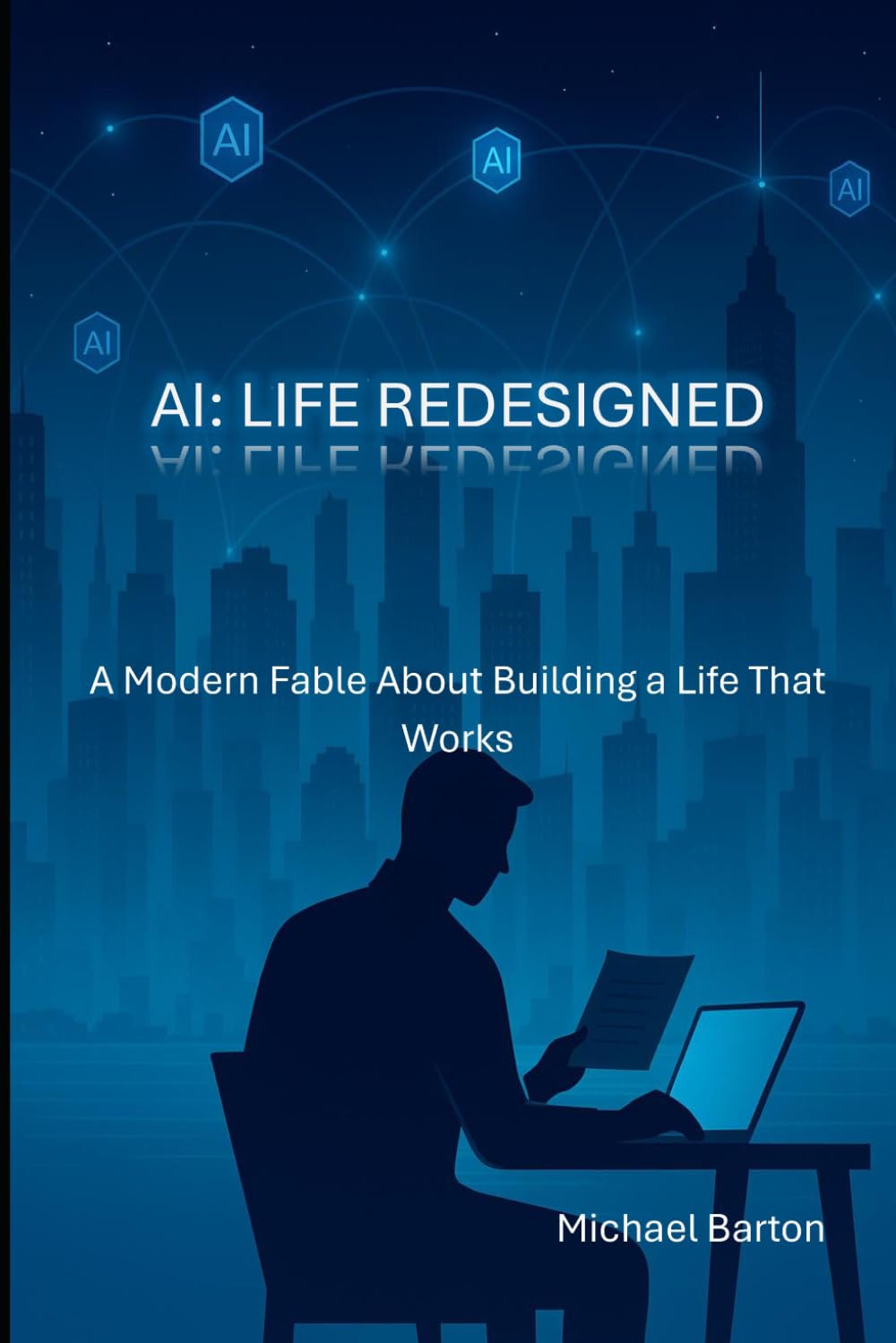 AI: Life Redesigned: A Modern Fable About Building a Life That Works