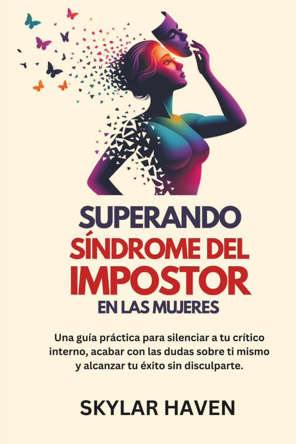 Superando Síndrome del impostor en las mujeres: Una guía práctica para silenciar a tu crítico interno, acabar con las dudas sobre ti mismo y alcanzar tu éxito sin disculparte.