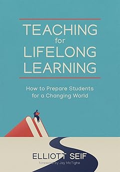 Teaching for Lifelong Leaing: How to Prepare Students for a Changing World-Wow! eBook