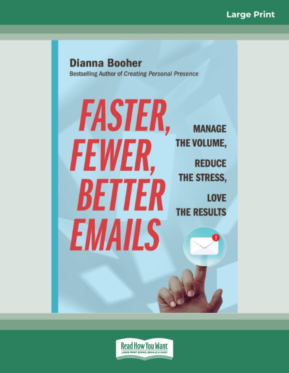 Faster, Fewer, Better Emails: Manage the Volume, Reduce the Stress, Love the Results