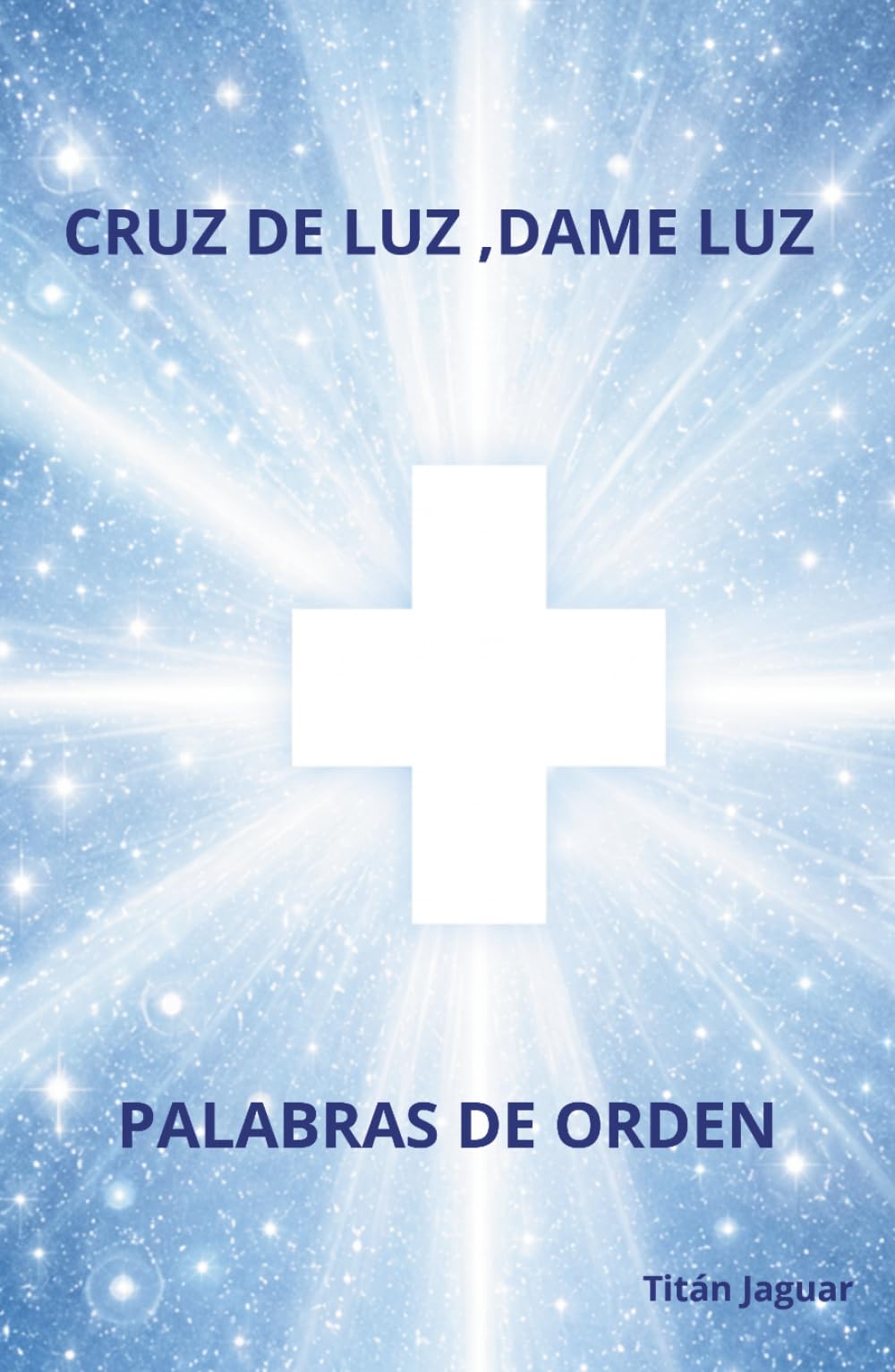 CRUZ DE LUZ, DAME LUZ: PALABRAS DE ORDEN
