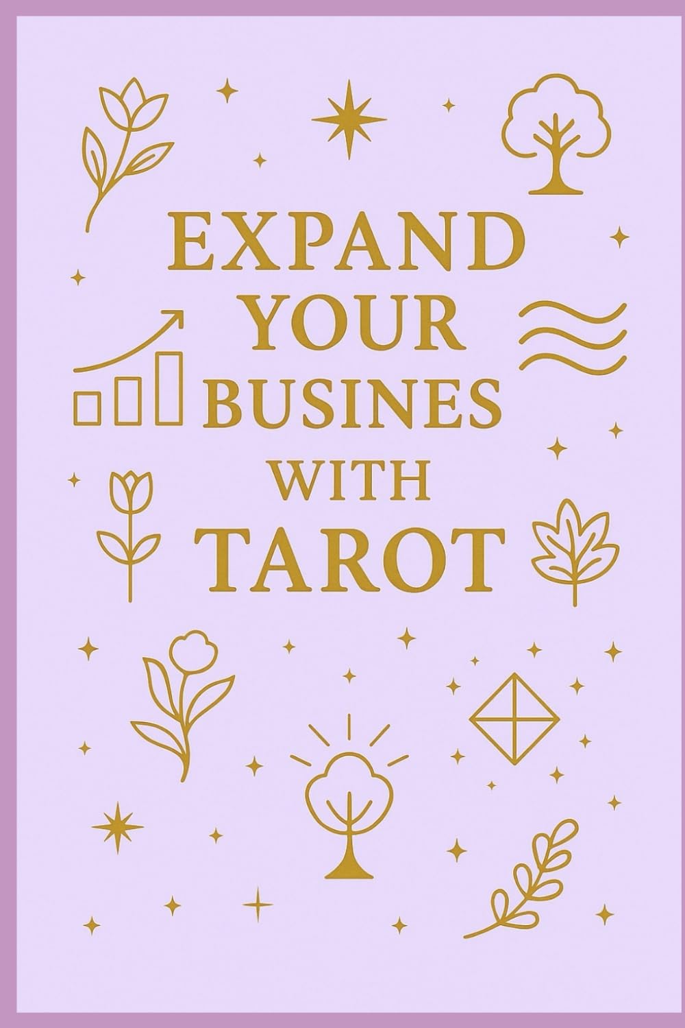 Expand Your Business with Tarot: Intuitive Guidance for Aligned Decisions, Growth, Visibility and Abundance (Blossom Learning Series)