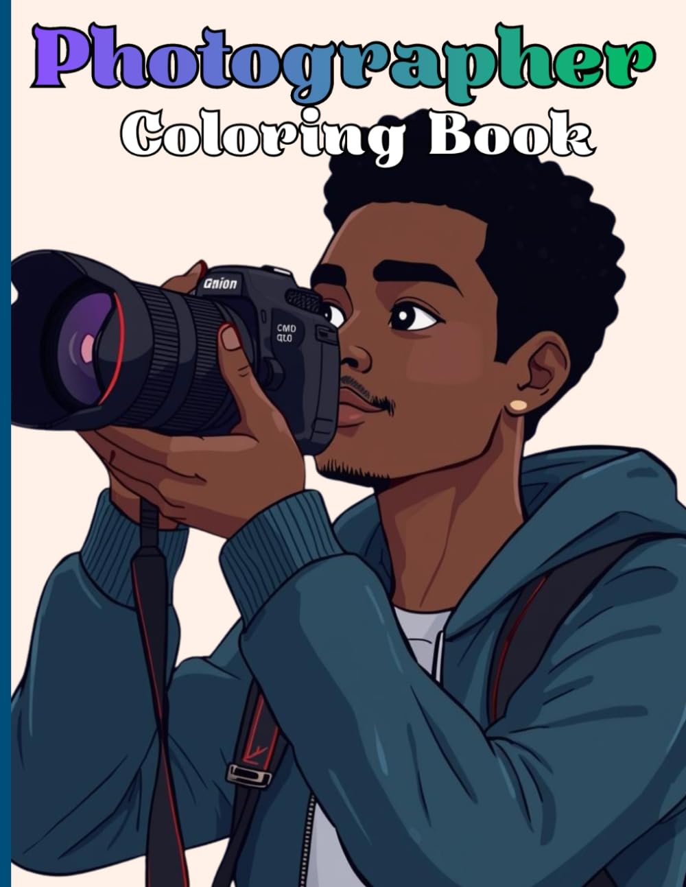Photographer Coloring Book: Through The Lens: Photographer's Coloring Book for Creatives & Visual Storytellers