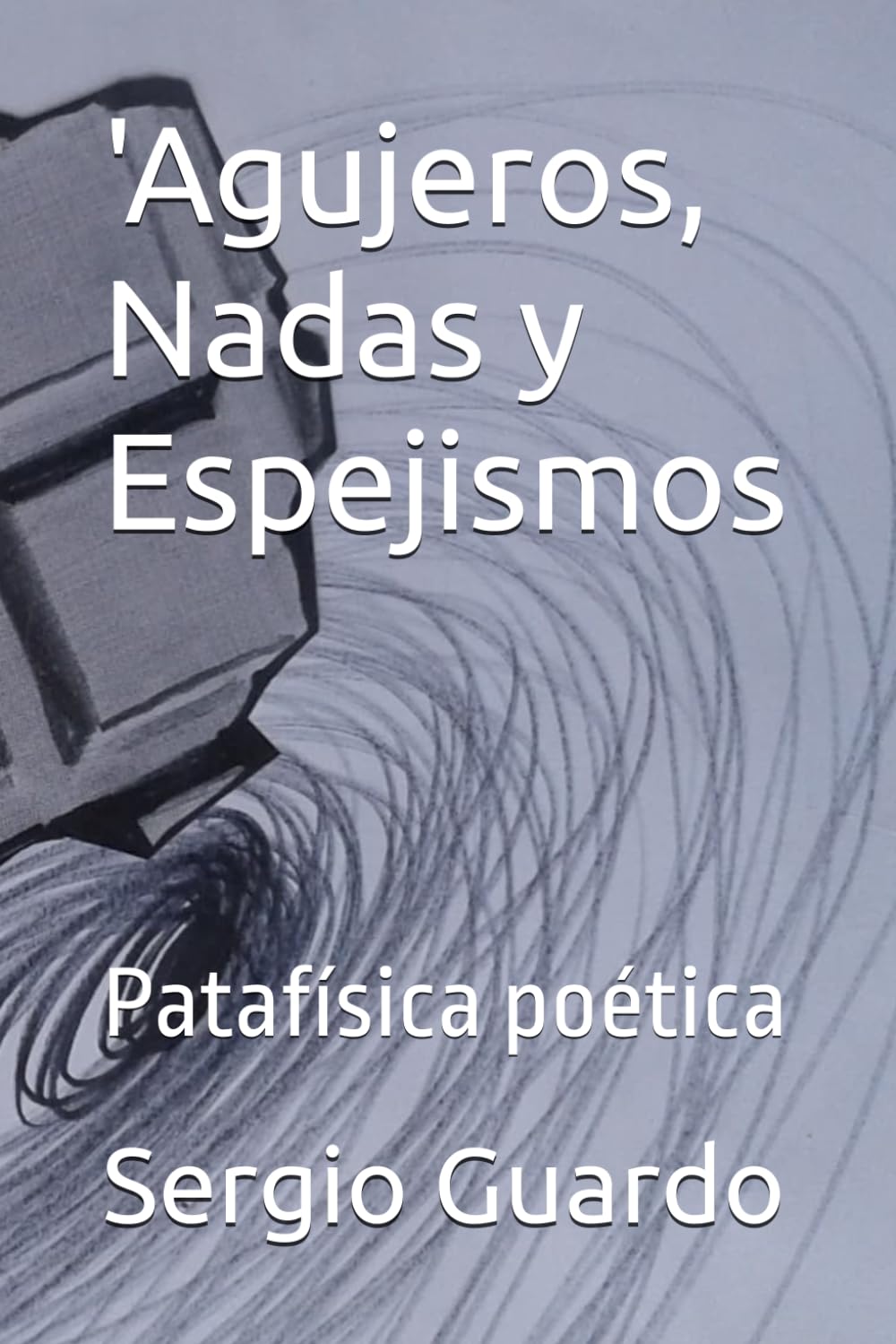 'Agujeros, Nadas y Espejismos: Patafísica poética