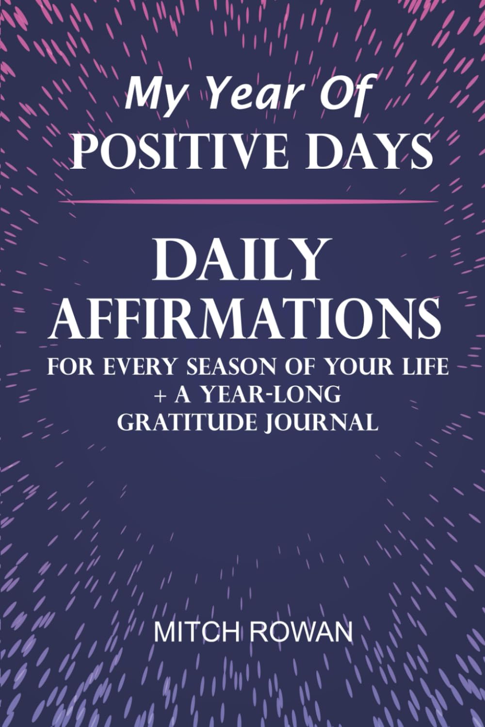 My Year Of Positive Days: Daily Affirmations for Every Season of Your Life + A Year-Long Gratitude Journal