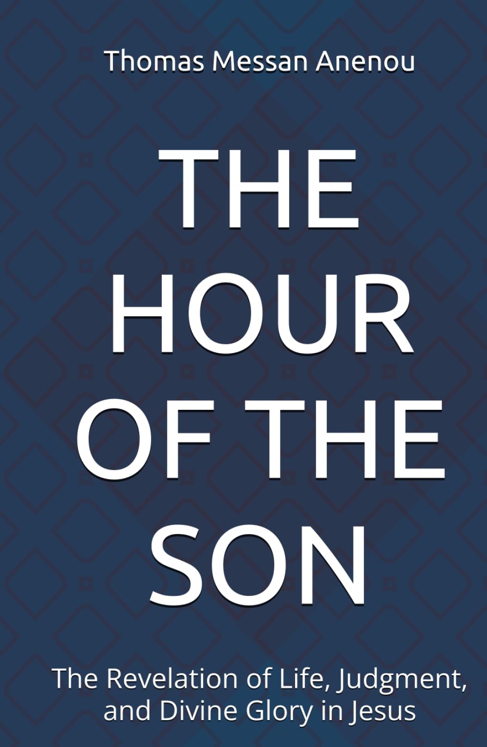 The Hour of the Son: The Revelation of Life, Judgment, and Divine Glory in Jesus