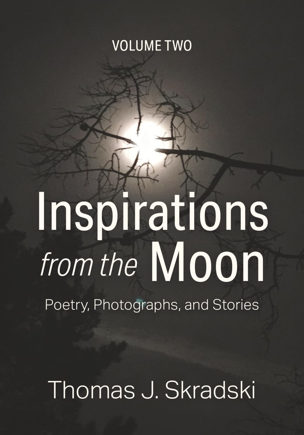 Inspirations from the Moon - Volume Two: Poetry, Photographs, and Stories