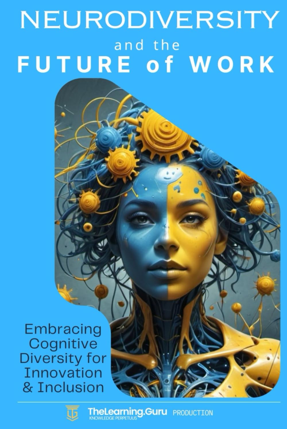 Neurodiversity and the Future of Work: Embracing Cognitive Diversity for Innovation & Inclusion