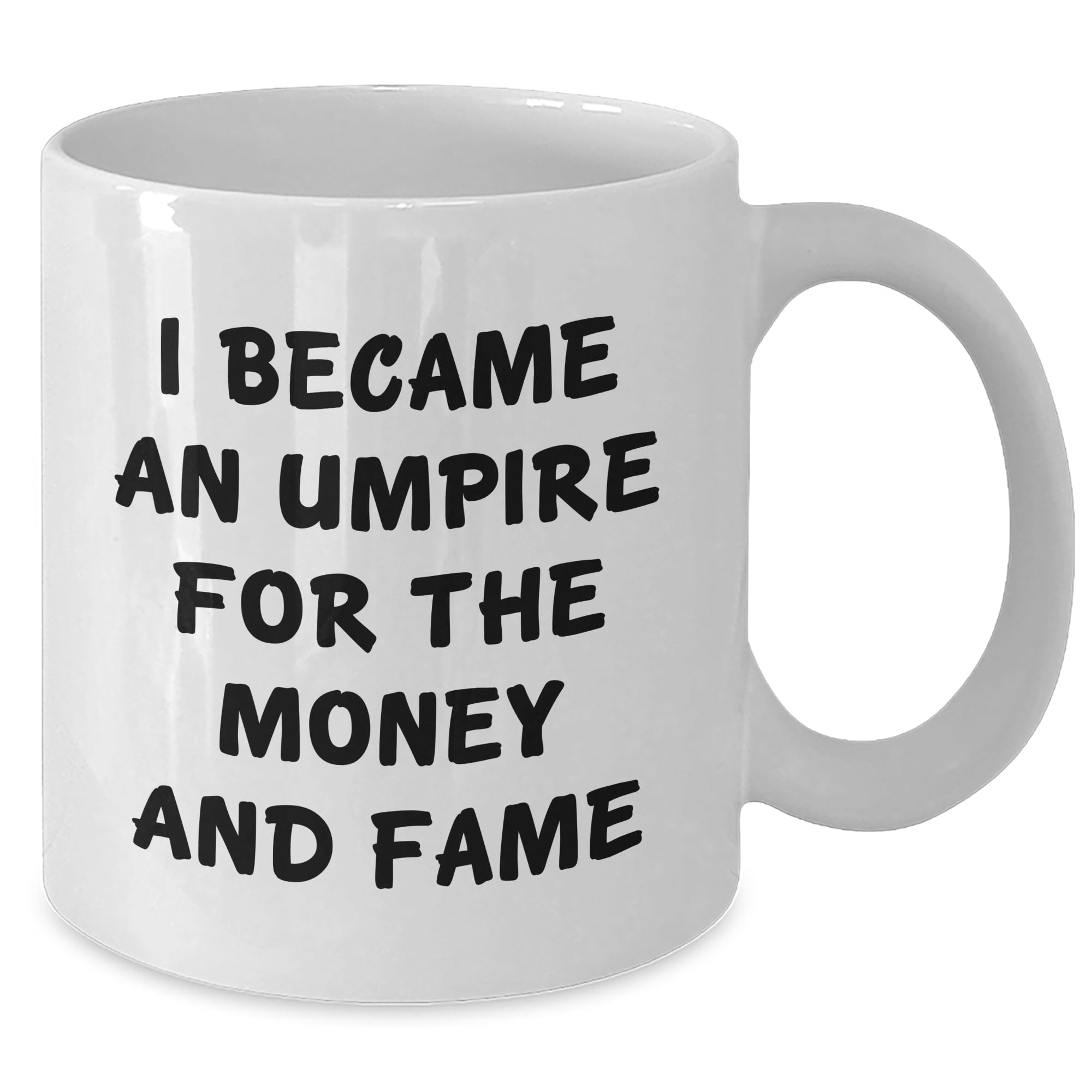 Umpire Gifts from Friends - White Coffee Mug for Umpire - I Became An Umpire For The Money And Fame - Christmas Unique Gifts