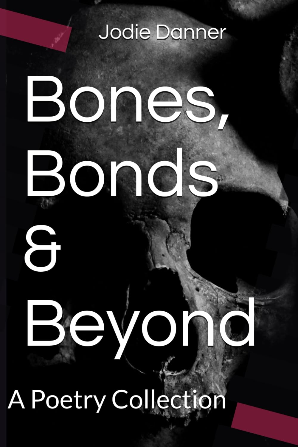 Bones, Bonds & Beyond: A Poetry Collection