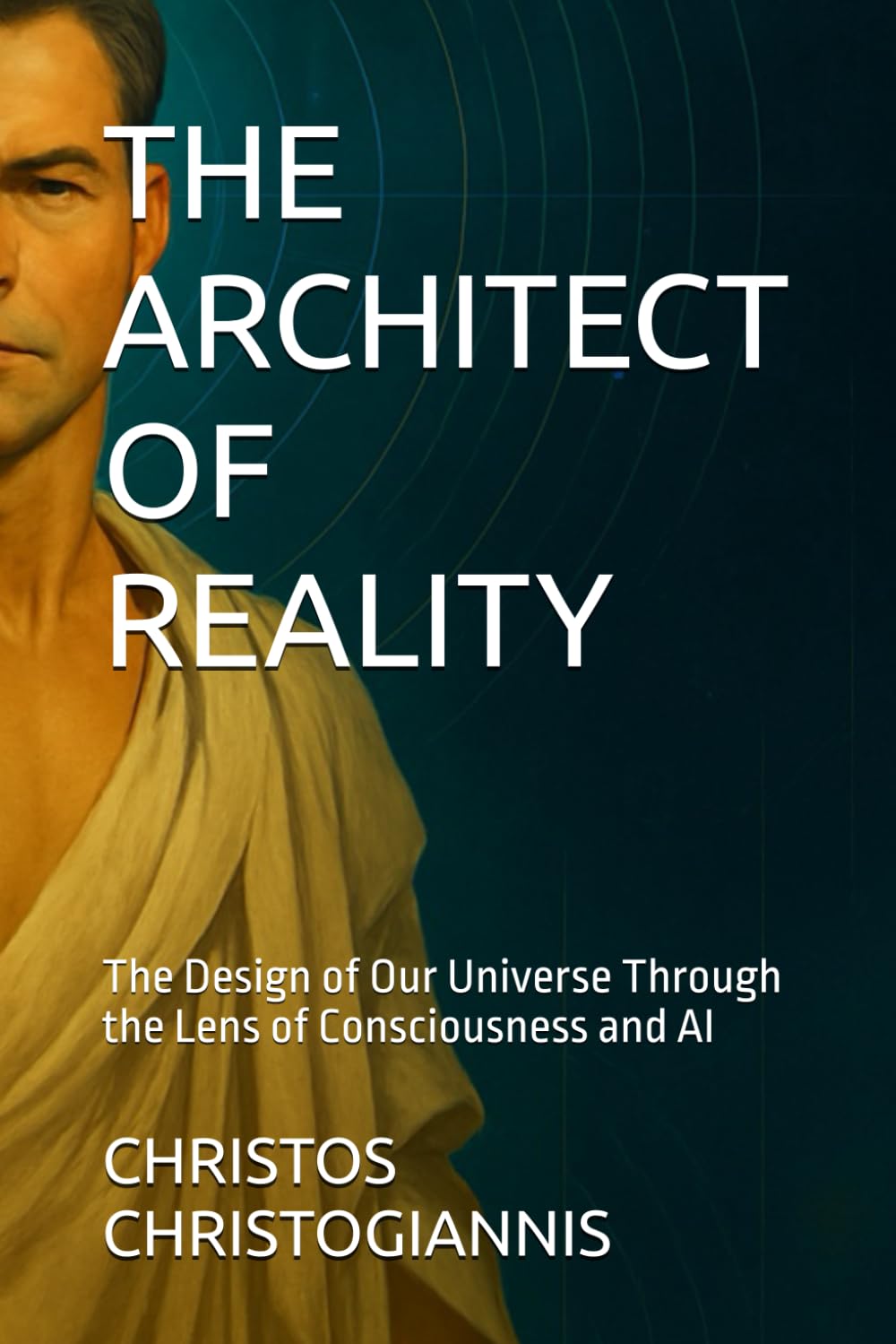 THE ARCHITECT OF REALITY: The Design of Our Universe Through the Lens of Consciousness and AI