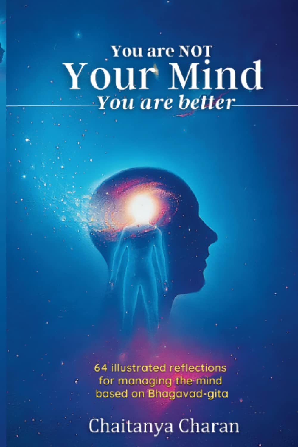 Your Mind: You are not your mind. You are better