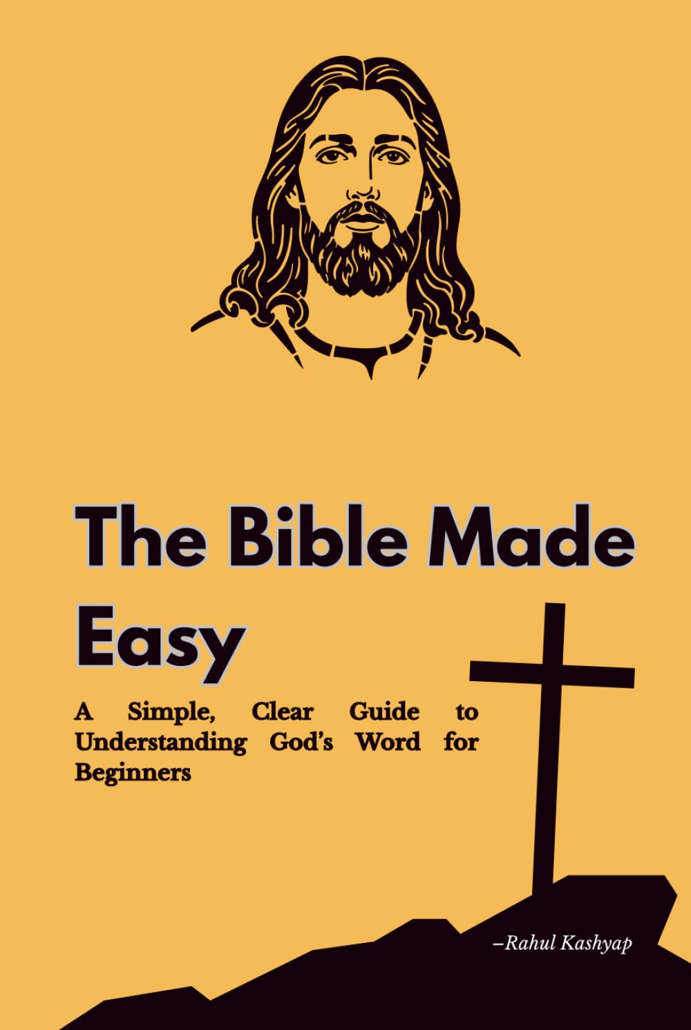 The Bible Made Easy: A Simple, Clear Guide to Understanding God’s Word for Beginners