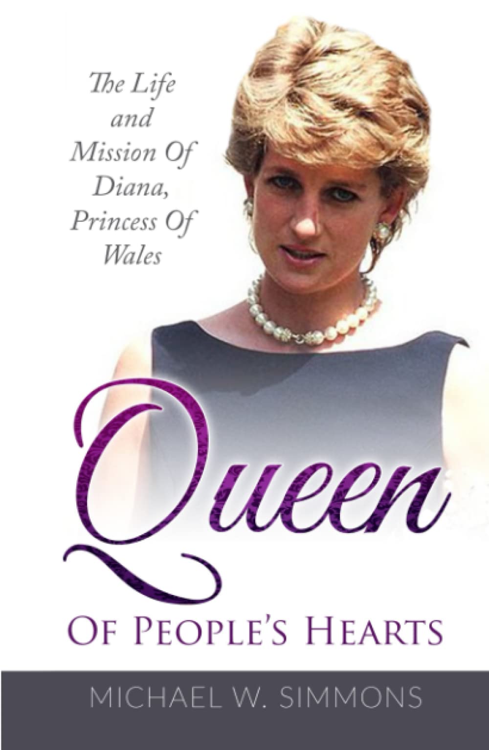 Queen Of People's Hearts: The Life And Mission Of Diana, Princess Of Wales