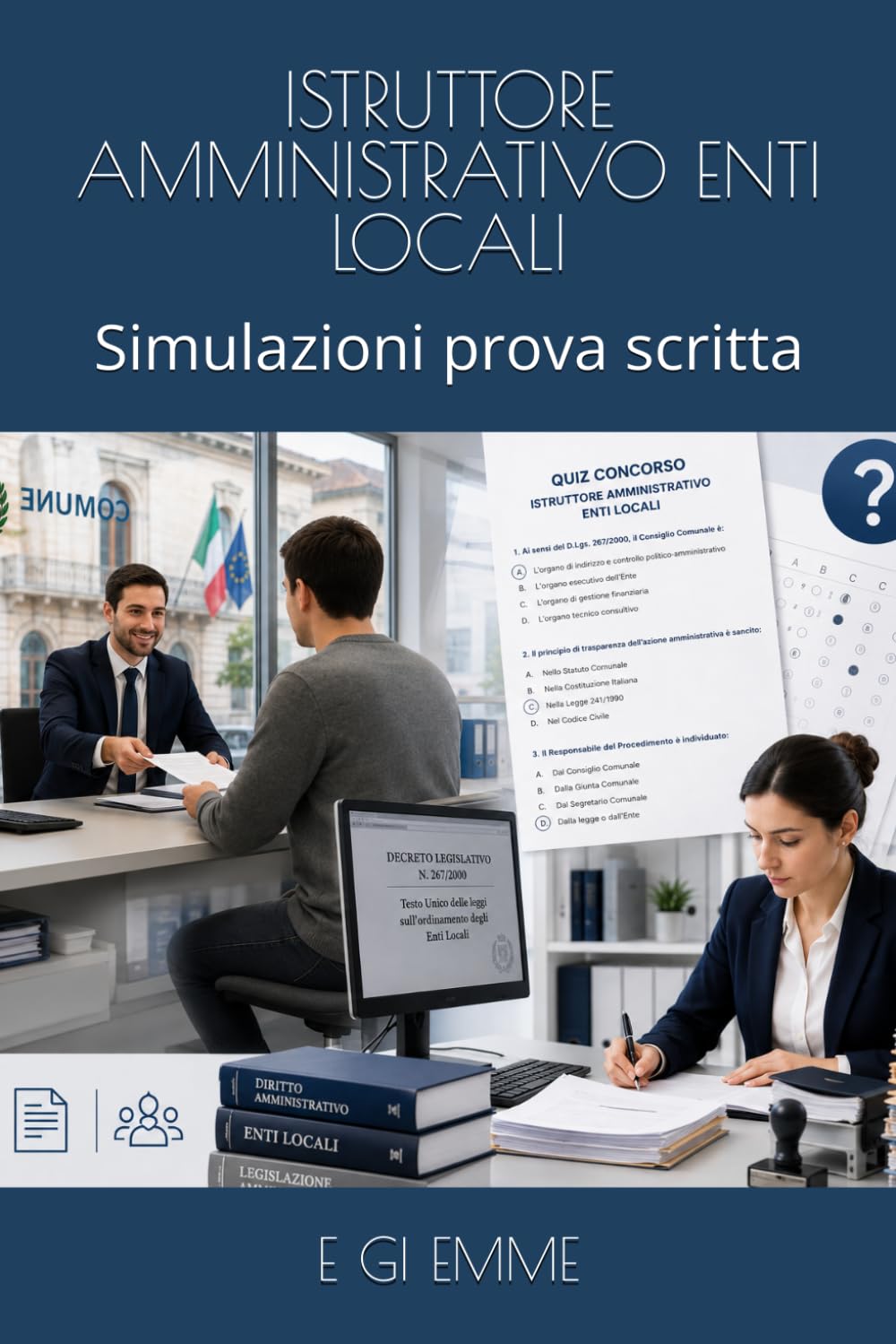 ISTRUTTORE AMMINISTRATIVO ENTI LOCALI: Simulazioni prova scritta (Manuali per concorsi)