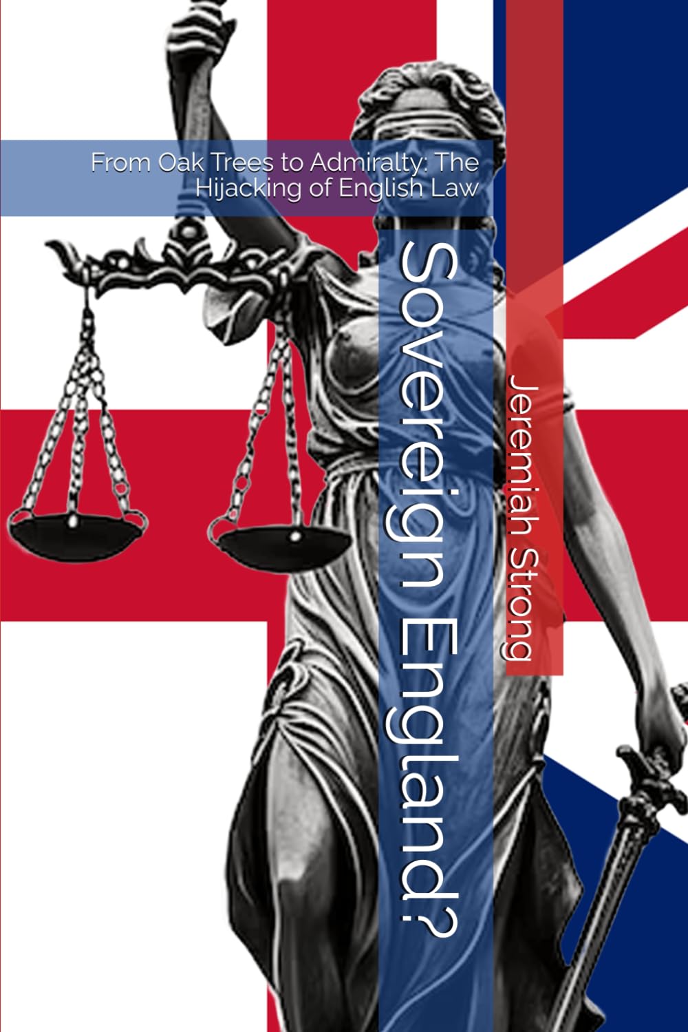 Sovereign England?: From Oak Trees to Admiralty: The Hijacking of English Law (Reclaiming your freedom!)