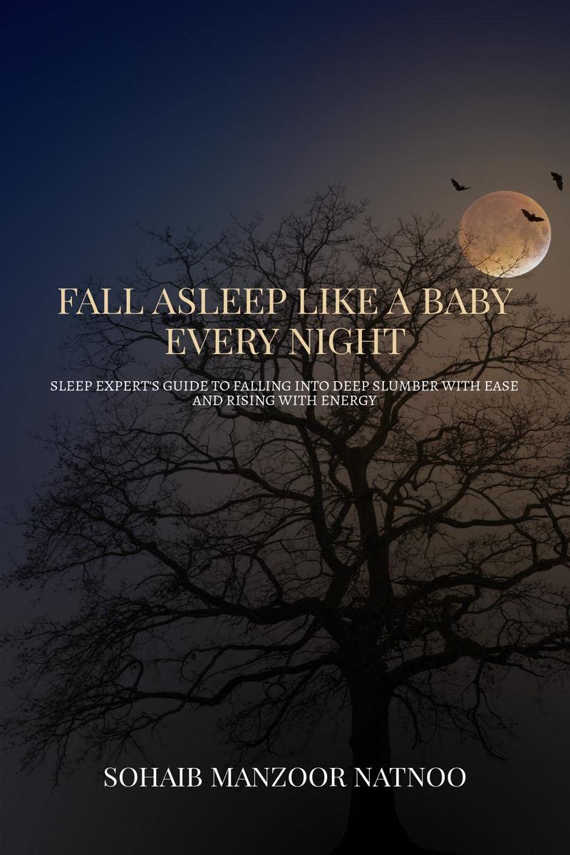 Fall Asleep Like A Baby Every Night : Sleep Expert's Guide to Falling into Deep Slumber with Ease and Rising with Energy Paperback – 20 February 2023