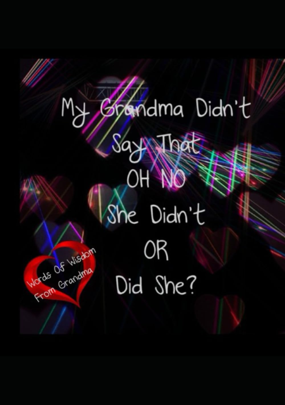 My Grandma Didn't Say That OH NO She Didn't OR Did She?