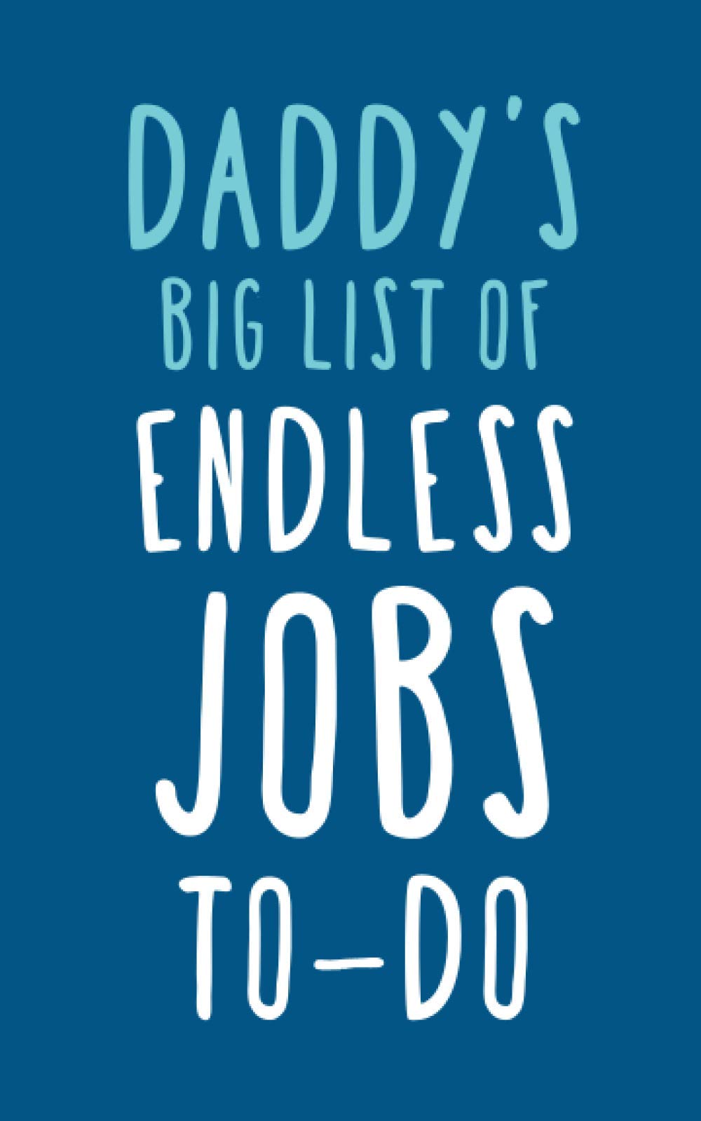 Daddy's Big List of Endless Jobs To-Do: Fun Novelty Notebook / Journal Gift