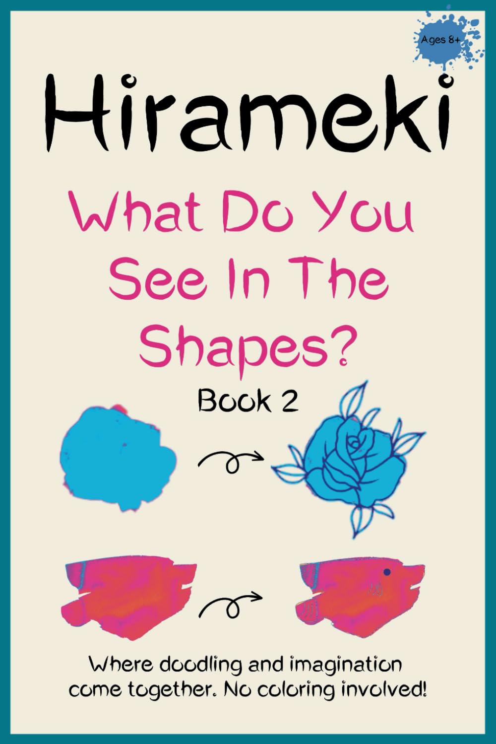 Hirameki - What Do You See In The Shapes - Book 2: Where Doodling and Imagination Come Together. No Coloring Involved!