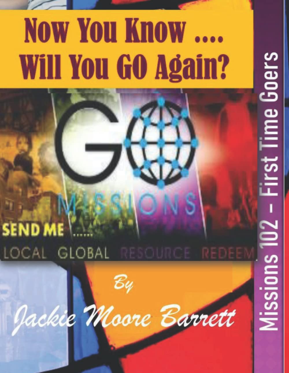 Now You Know .... Will You Go Again?: Missions 102 for First-Time Goers