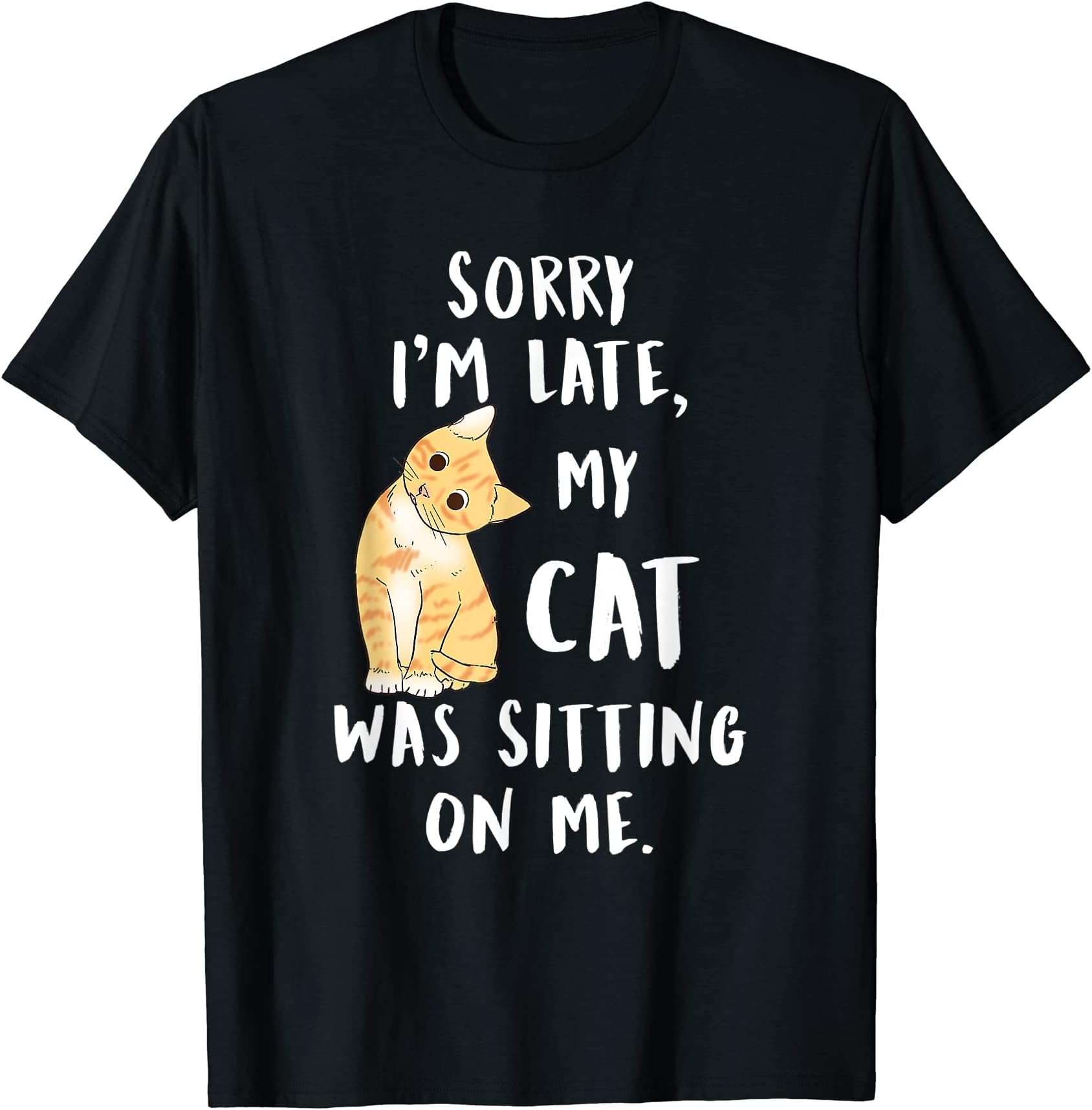 meow cat shirtmeow cat sorry i'm late my cat was sitting on me Meow Kitty T-ShirtOEKO-TEX STANDARD 100