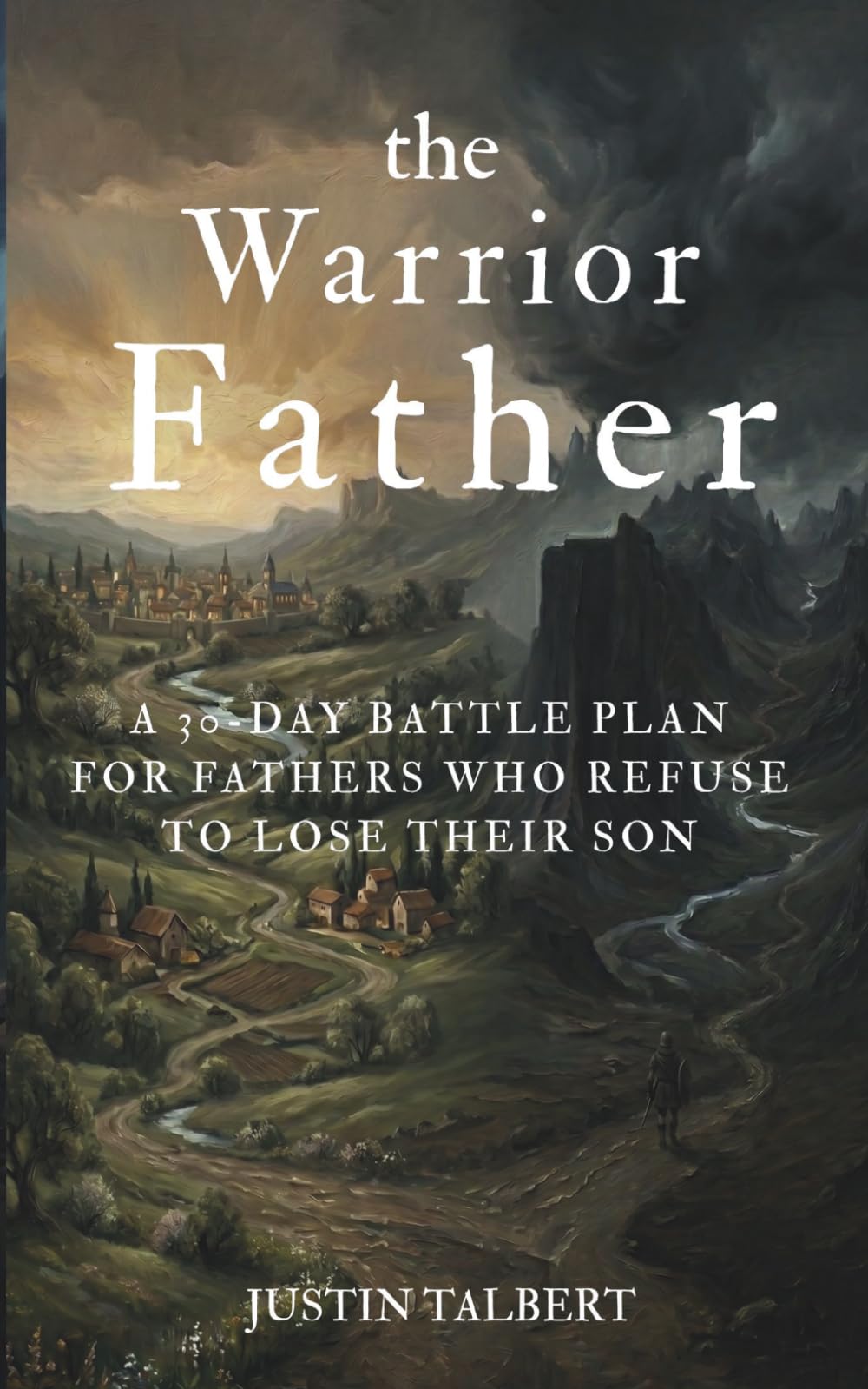 The Warrior Father: a 30-Day Battle Plan for Fathers Who Refuse to Lose Their Son
