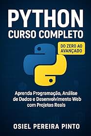 Python: Curso Completo: Do Zero ao Avançado - Aprenda Programação, Análise de Dados e Desenvolvimento Web com Projetos Reais
