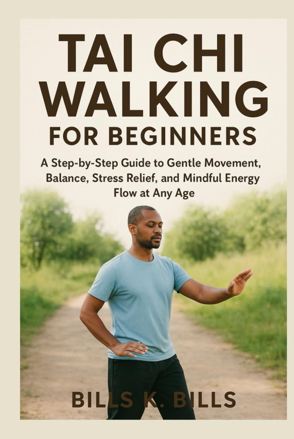 Tai Chi Walking for Beginners: A Step-by-Step Guide to Gentle Movement, Balance, Stress Relief, and Mindful Energy Flow at Any Age