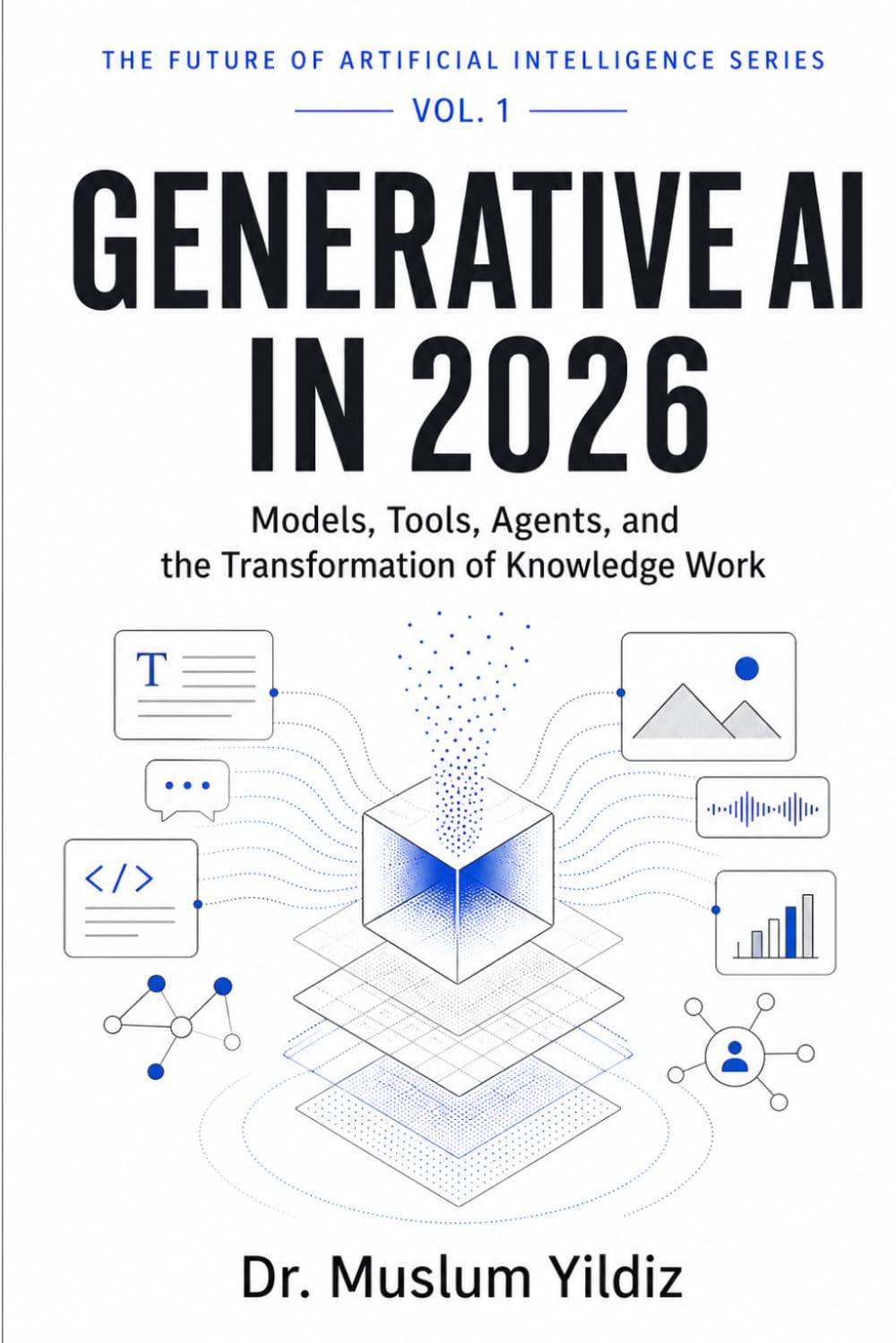 Generative AI in 2026: From Content Creation to Intelligent Workflows (THE FUTURE OF ARTIFICIAL INTELLIGENCE SERIES)
