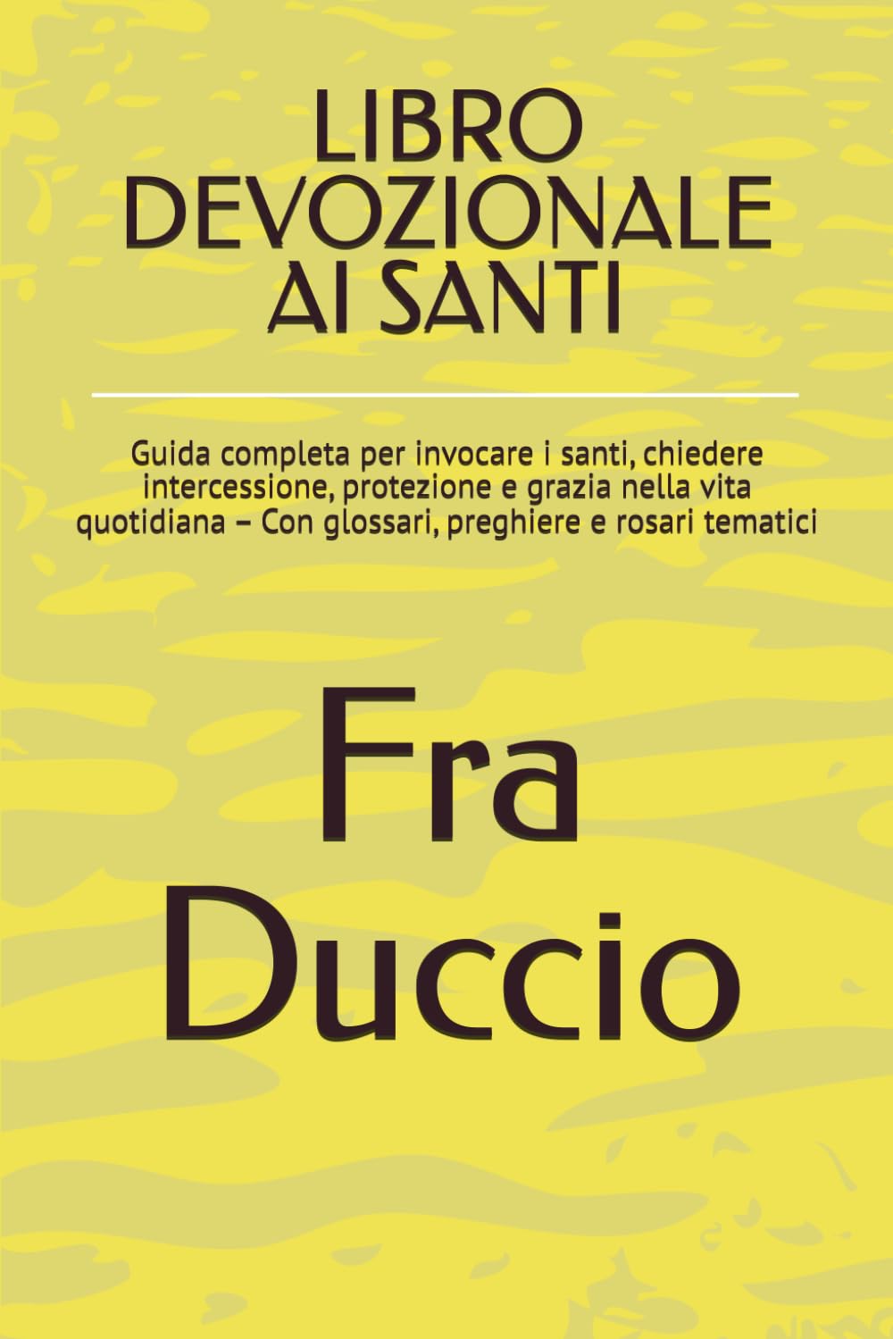 LIBRO DEVOZIONALE AI SANTI: Guida completa per invocare i santi, chiedere intercessione, protezione e grazia nella vita quotidiana – Con glossari, preghiere e rosari tematici