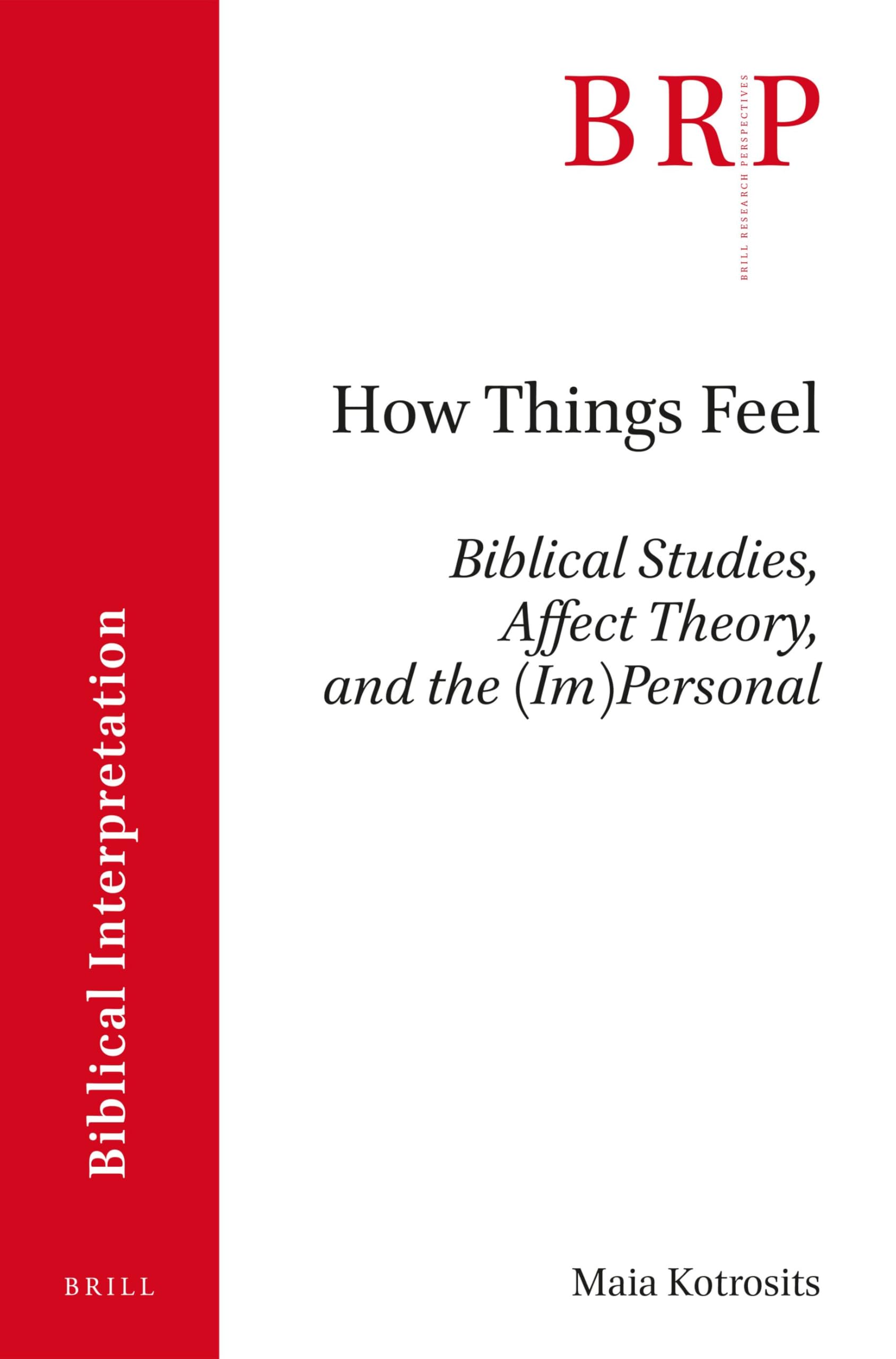 How Things Feel: Affect Theory, Biblical Studies, and the (Im)Personal (Brill Research Perspectives in Biblical Interpretation)