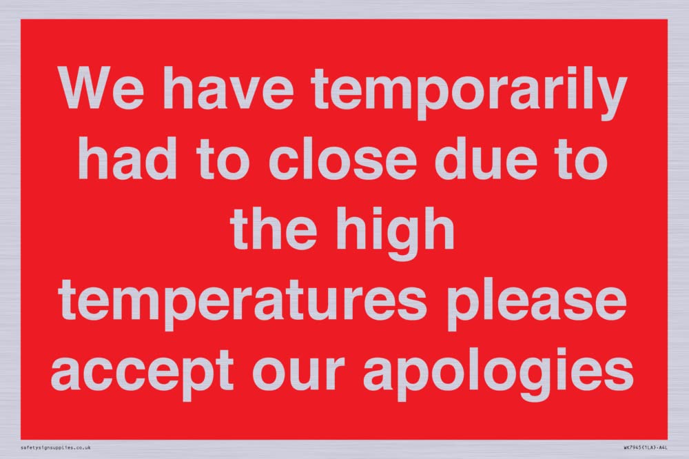 We have temporarily had to close due to the high temperatures please accept our apologies Sign -