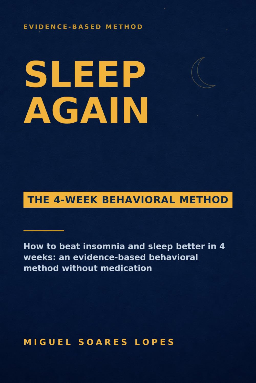 Sleep Again: How to Beat Insomnia and Sleep Better in 4 Weeks: An Evidence-Based Behavioral Method Without Medication