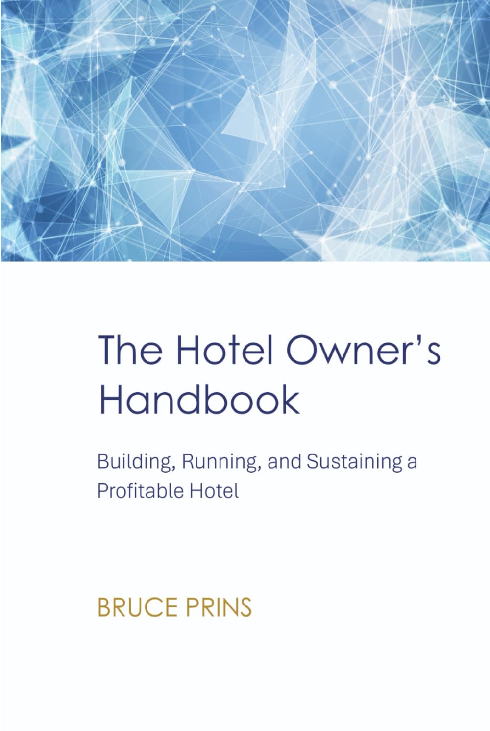 The Hotel Owner’s Handbook: Building, Running, and Sustaining a Profitable Hotel